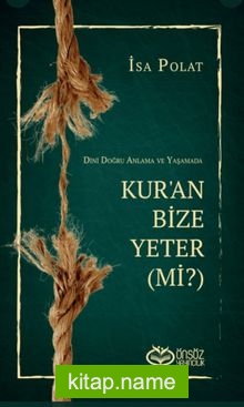 Dini Doğru Anlama Ve Yaşamada Kur’an Bize Yeter (Mi?)