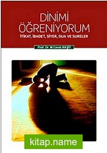 Dinimi Öğreniyorum İtikat, İbadet, Siyer, Dua ve Sureler