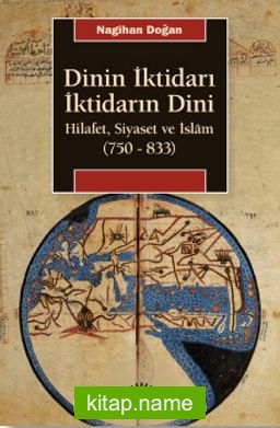 Dinin İktidarı İktidarın Dini Hilafet, Siyaset ve İslam (750-833)