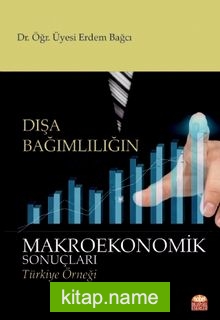 Dışa Bağımlılığın Makroekonomik Sonuçları Türkiye Örneği