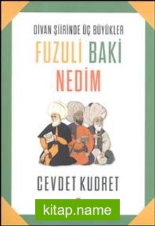 Divan Şiirinden Üç Büyükler Fuzuli Baki Nedim