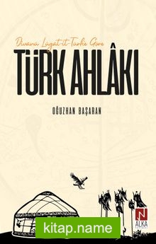 Divanü Lügat-it-Türk’e Göre Türk Ahlakı