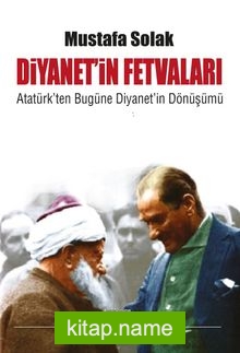 Diyanetin Fetvaları  Atatürk’ten Bugüne Diyanet’in Dönüşümü