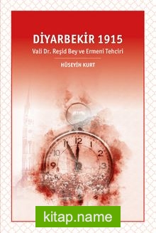 Diyarbekir 1915 Vali Dr. Reşid Bey ve Ermeni Tehciri