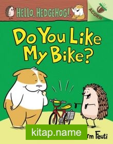 Do You Like My Bike?: An Acorn Book (Hello, Hedgehog! #1)