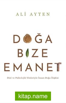 Doğa Bize Emanet  Dinî ve Psikolojik Yönleriyle İnsan-Doğa İlişkisi