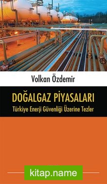 Doğalgaz Piyasaları Türkiye Enerji Güvenliği Üzerine Tezler