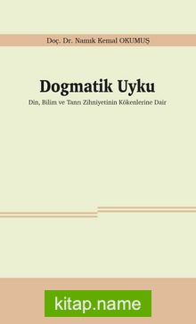 Dogmatik Uyku Din, Bilim ve Tanrı Zihniyetinin Kökenlerine Dair