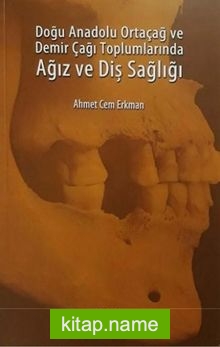 Doğu Anadolu Ortaçağ ve Demir Çağı Toplumlarında Ağız ve Diş Sağlığı