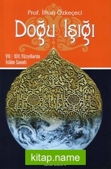 Doğu Işığı VII. – XIII. Yüzyıllarda İslam Sanatı