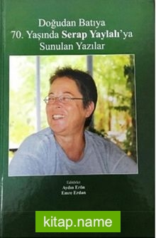 Doğudan Batıya 70. Yaşında Serap Yaylalı’ya Sunulan Yazılar