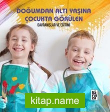 Doğumdan Altı Yaşına Çocukta Görülen Davranışlar ve Eğitimi