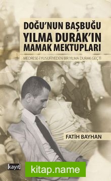 Doğu’nun Başbuğu Yılma Durak’ın Mamak Mektupları