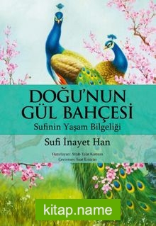 Doğu’nun Gül Bahçesi Sufinin Yaşam Bilgeliği