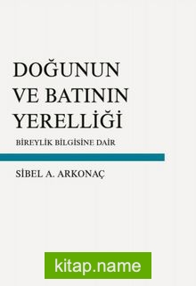 Doğunun ve Batının Yerelliği Bireylik Bilgisine Dair