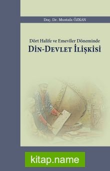 Dört Halife ve Emeviler Döneminde Din-Devlet İlişkisi