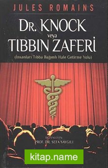 Dr.Knock veya Tıbbın Zaferi  İnsanları Tıbba Bağımlı Hale Getirme Yolu