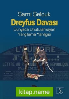 Dreyfus Davası  Dünyaca Unutulamayan Yargılama Yanılgısı