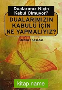 Dualarımız Niçin Kabul Olmuyor?  Dualarımızın Kabulü İçin Ne Yapmalıyız?