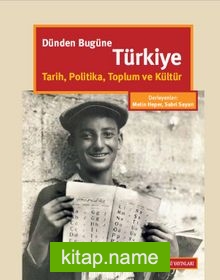 Dünden Bugüne Türkiye  Tarih, Politika, Toplum ve Kültür