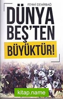 Dünya Beş’ten Büyüktür