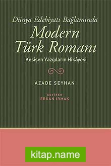 Dünya Edebiyatı Bağlamında Modern Türk Romanı  Kesişen Yazgıların Hikayesi