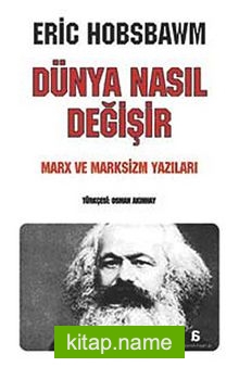 Dünya Nasıl Değişir  Marx ve Marksizm Yazıları