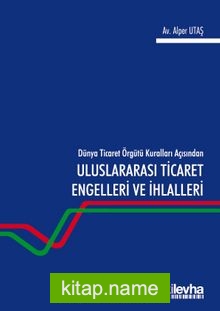 Dünya Ticaret Örgütü Kuralları Açısından Uluslararası Ticaret Engelleri ve İhlalleri