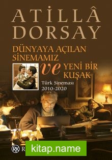 Dünyaya Açılan Sinemamız ve Yeni Bir Kuşak  Türk Sineması 2010-2020