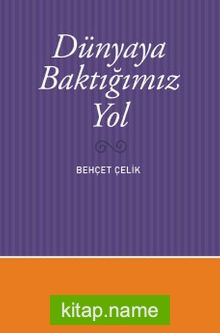 Dünyaya Baktığımız Yol