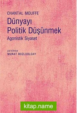 Dünyayı Politik Düşünmek Agonistik Siyaset