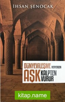 Dünyevileşme Her Yerden Aşk Kalpten Vurur