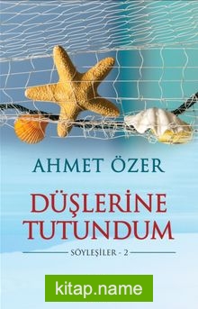 Düşlerine Tutundum / Söyleşiler 2