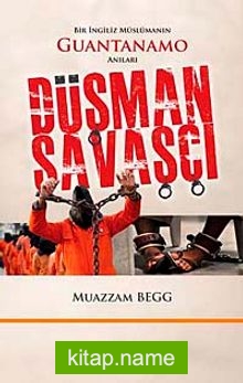 Düşman Savaşçı Bir İngiliz Müslümanın Guantanamo Anıları