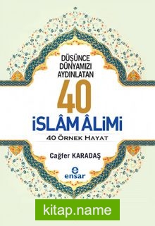 Düşünce Dünyamızı Aydınlatan 40 İslam Alimi 40 Örnek Hayat