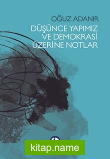 Düşünce Yapımız ve Demokrasi Üzerine Notlar