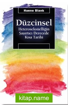 Düzcinsel  Heteroseksüelliğin Şaşırtıcı Derecede Kısa Tarihi