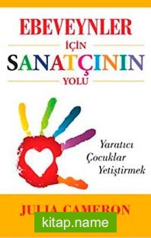 Ebeveynler İçin Sanatçının Yolu Yaratıcı Çocuklar Yetiştirmek