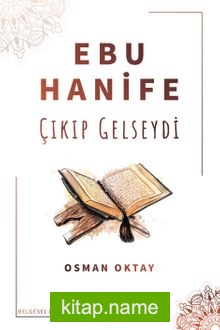 Ebu Hanife Çıkıp Gelseydi