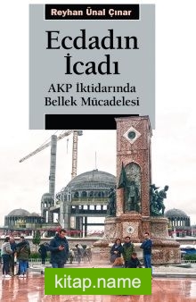 Ecdadın İcadı  AKP İktidarında Bellek Mücadelesi