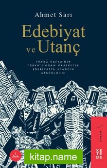 Edebiyat ve Utanç  Franz Kafka’nın “Dava”sından Hareketle Edebiyatta Utancın Arkeolojisi