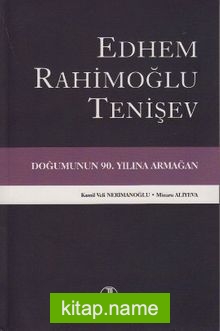 Edhem Rahimoğlu Tenişev Doğumunun 90. Yılına Armağan