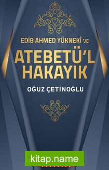 Edib Ahmed Yükneki ve Atebetü’l-Hakayık