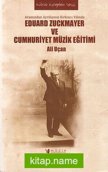 Eduard Zuckmayer ve Cumhuriyet Müzik Eğitimi Aramızdan Ayrılışının Kırkıncı Yılında