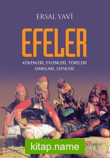 Efeler Kökenleri, Eylemleri, Töreleri Dansları, Giysileri