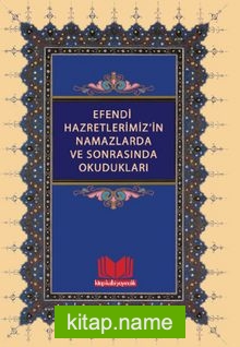 Efendi Hazretlerimiz’in Namazlarda ve Sonrasında Okudukları