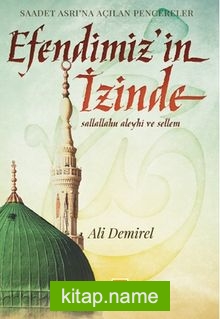 Efendimiz’in İzinde / Saadet Asrı’na Açılan Pencereler