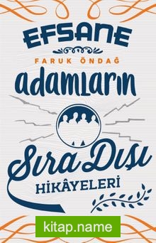 Efsane Adamların Sıra Dışı Hikayeleri