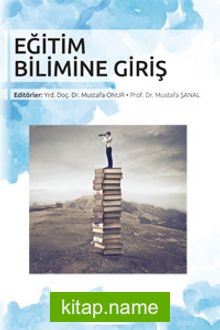 Eğitim Bilimine Giriş (Edit.Yrd. Doç. Dr. Mustafa Onur – Prof. Dr. Mustafa Şanal)