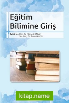 Eğitim Bilimine Giriş (Edt. Mücahit Kağan- Edt. Sinan Yalçın)